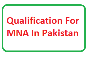 Qualification For MNA In Pakistan