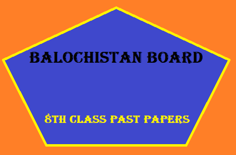 Balochistan Board 8th Class Past Papers